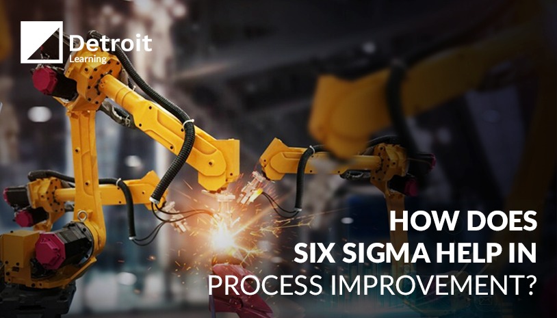 HOW DOES SIX SIGMA HELP IN PROCESS IMPROVEMENT